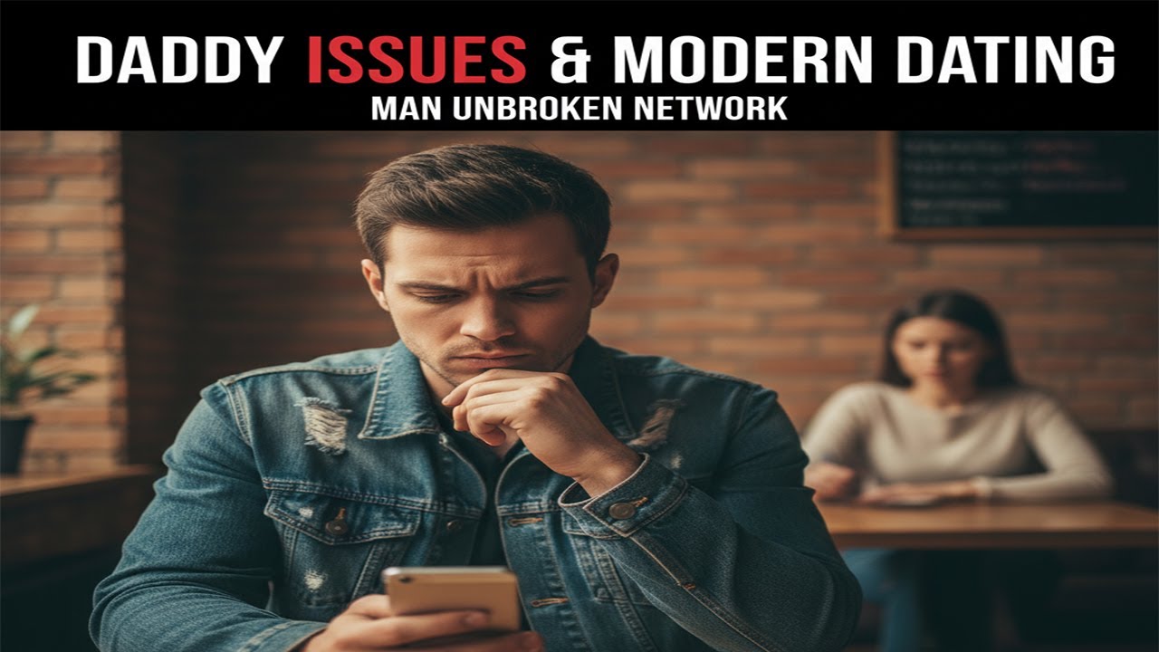Daddy Issues & Modern Dating: Understanding Women in Complicated Relationships | Relationship Advice