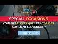 Spécial Occasions : voitures électriques et hybrides : comment les vendre ?