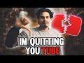 IM QUITTING YOUTUBE !