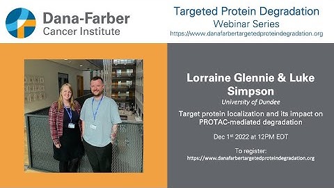 Lorraine Glennie & Luke Simpson - Dana-Farber Targeted Degradation Webinar Series