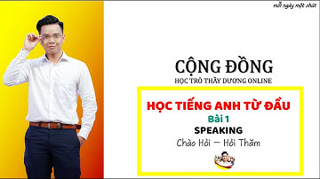 HỌC TIẾNG ANH TỪ ĐẦU - Bài 1 - Chào Hỏi & Hỏi Thăm
