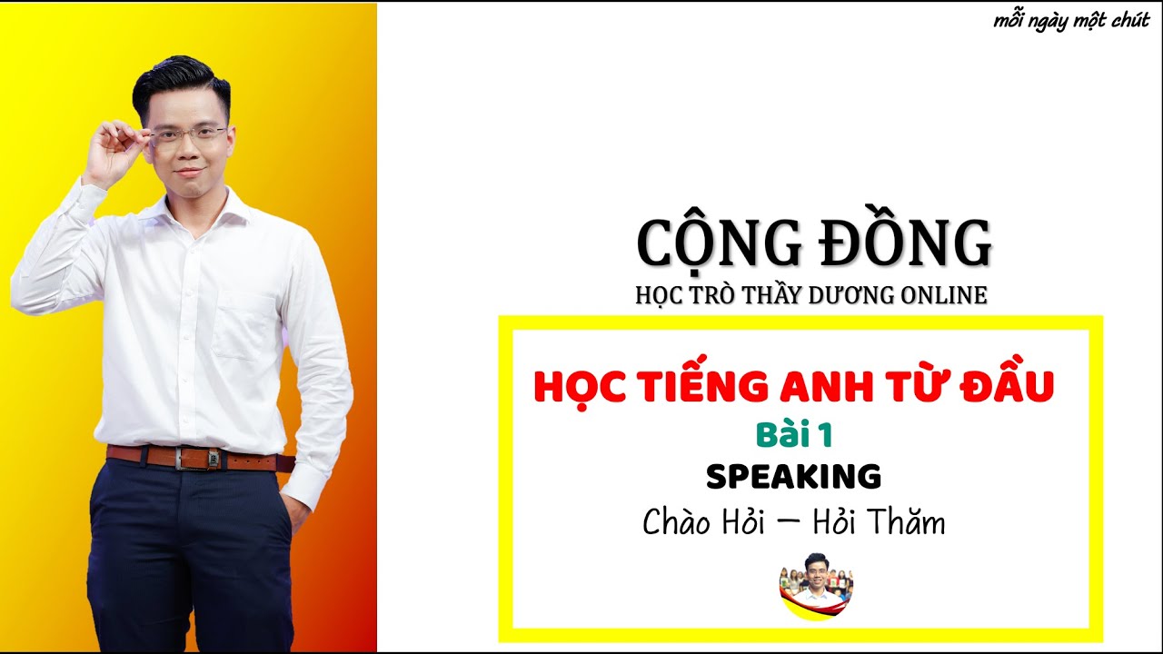 Học tiếng anh lại từ đầu | HỌC TIẾNG ANH TỪ ĐẦU – Bài 1 – Chào Hỏi & Hỏi Thăm