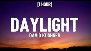 David Kushner  Daylight (1 HOUR LOOP) Lyrics