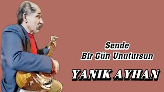 AŞIK YANIK AYHAN SENDE BİR GÜN UNUTURSUN Resimi