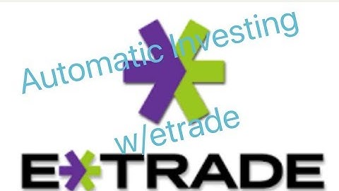 Automatic Investing W/ Etrade (5mins)