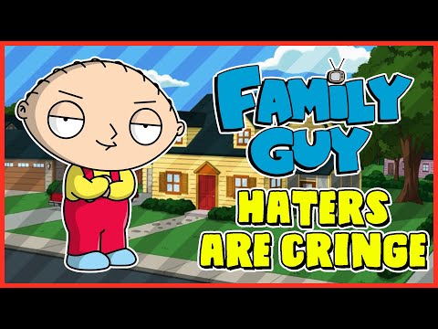 Family Guy Haters Are CRINGE - Family Guy Haters Are CRINGE