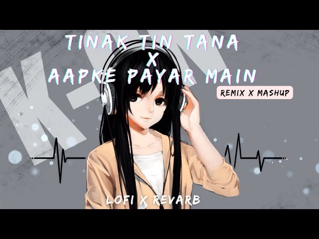 Tinak Tin Tana X Aapke Payar Main | Lofi X Remix | Tik Tok Viral Song | Bollywood Song | Mashup Mix class=