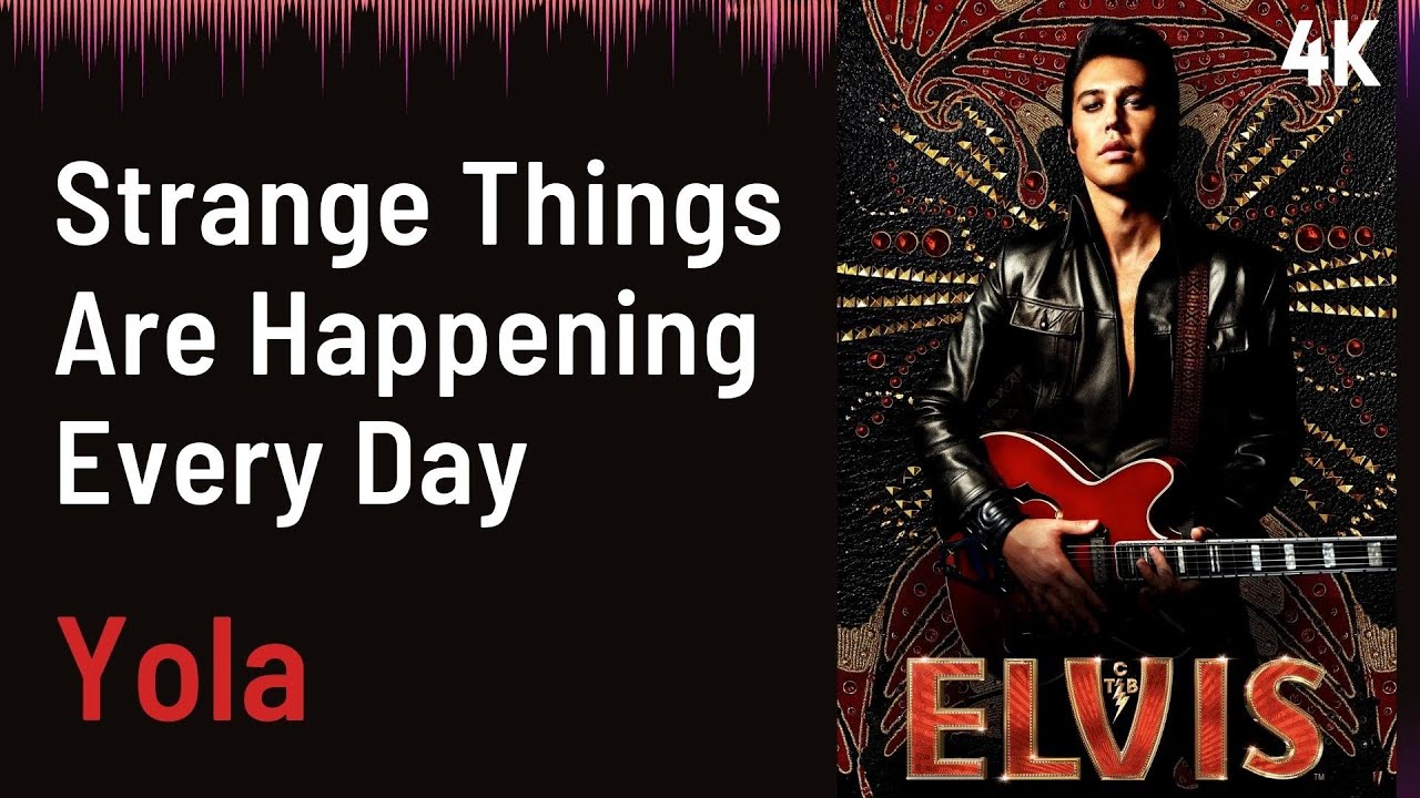 elvis-soundtrack-strange-things-are-happening-every-day-yola-4k