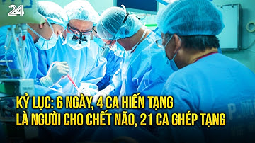 Kỷ lục: 6 ngày, 4 ca hiến tạng là người cho chết não, 21 ca ghép tạng | VTV24
