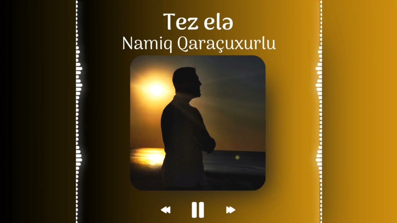 Namiq Qaraçuxurlu - Tez elə (Yeni versiya)