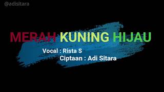 Merah Kuning Hijau (MKH) - Rista S - Cipt. Adi Sitara ( Official Video Lirik)