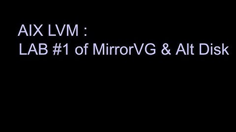 AIX LVM :  LAB #1 of MirrorVG & Alt Disk