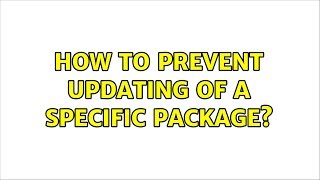 Ubuntu: How to prevent updating of a specific package? Ubuntu: How to prevent updating of a specific package?