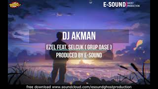 DJ Akman feat. Selcuk (Grup Oase)  - Ezel ( Produced by E Sound )