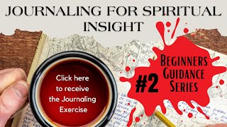 Journaling for Spiritual Insight. Includes Journaling Prompts/Exercise. Beginners Guidance Series #2