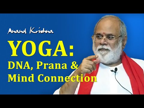 YOGA: DNA, Prana & Mind Connection - Anand Krishna