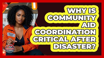 Why Is Community Aid Coordination Critical After Disaster? - Your Emergency Planner