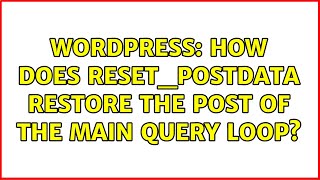 Wordpress: How does reset_postdata restore the post of the main query loop