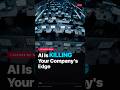 AI Is KILLING Your Company's Edge