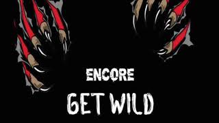 Encore- Get Wild