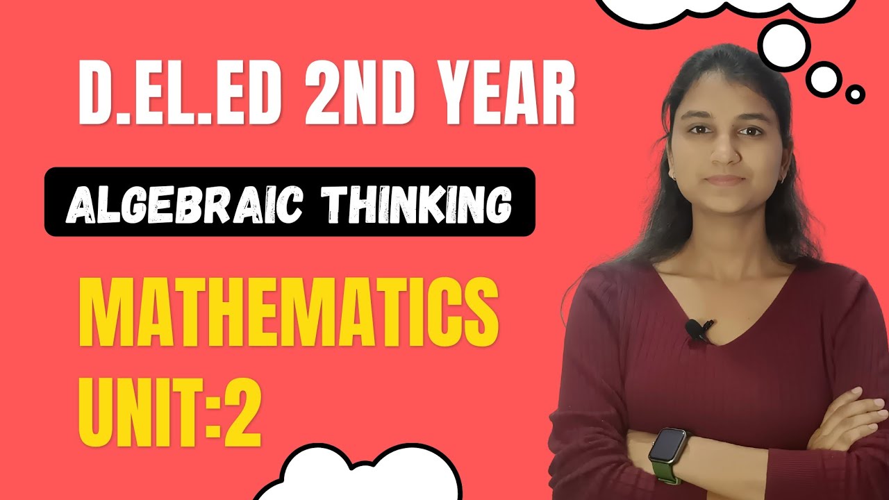 Unit 2 : Algebraic Thinking Mathematics | Detailed Information | D.El.Ed