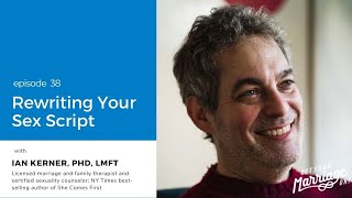 Rewriting Your Sex Script with Dr. Ian Kerner