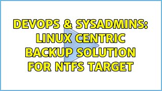 DevOps & SysAdmins: Linux centric backup solution for NTFS target