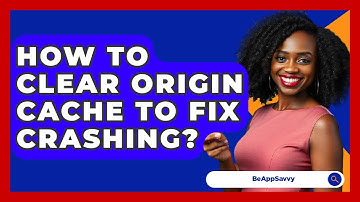 How To Clear Origin Cache To Fix Crashing? - Be App Savvy