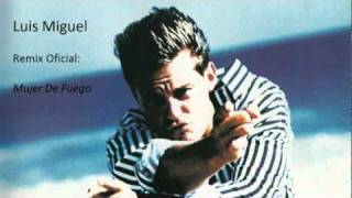 Luis Miguel - Mujer De Fuego Remix - Edicion De Lujo