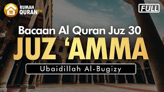 Juz Amma Full (Juz 30) & Doa Setelah Membaca Al Quran - Ubaidillah Al Bugizy