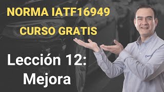 Norma IATF 16949 Curso Gratis - Lección 12 - Mejora