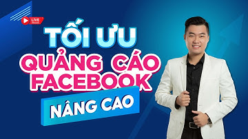 KỸ THUẬT TỐI ƯU QUẢNG CÁO FACEBOOK NÂNG CAO