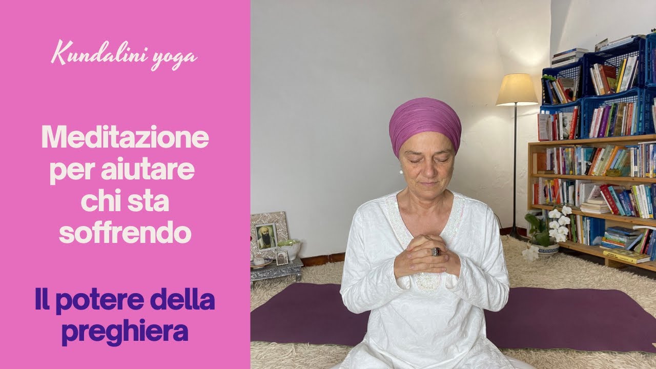 Meditazione di Kundalini Yoga per aiutare chi sta soffrendo - YouTube
