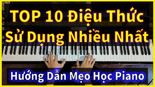 [MẸO HỌC PIANO] || TOP 10 ĐIỆU THỨC SỬ DỤNG NHIỀU NHẤT || Hướng dẫn Tutorial