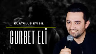 Kurtuluş Eyibil - Gurbet Eli (Official Video)