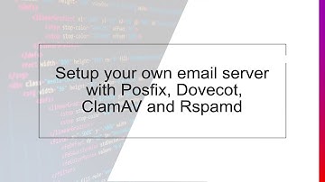 Setup your own mail server with Postfix, Dovecot ClamAV and Rspamd
