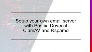 Setup your own mail server with Postfix, Dovecot ClamAV and Rspamd