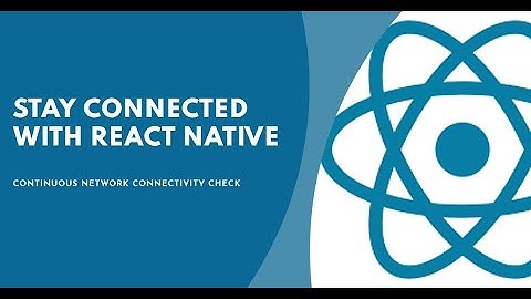 How to Continuously Check for Internet/Network Connectivity in a React Native