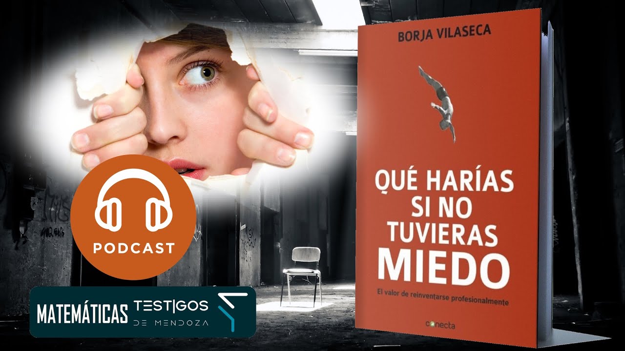 QUÉ HARÍAS SI NO TUVIERAS MIEDO - BORJA VILASECA (PODCAST) - YouTube