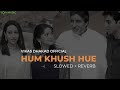 Hum Khush Hue "Ek Rishtaa" | Slowed & Reverb | Kumar Sanu, Alka Yagnik, Aziz | Vikas Dhakad Official