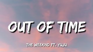 The Weeknd - Out Of Time (Lyrics) ft. YUJU