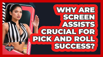 Why Are Screen Assists Crucial For Pick And Roll Success? - Basketball Stats Central