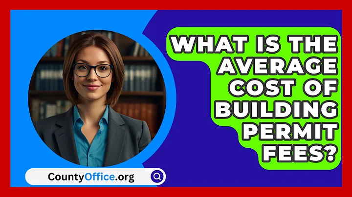 What Is The Average Cost Of Building Permit Fees? - CountyOffice.org
