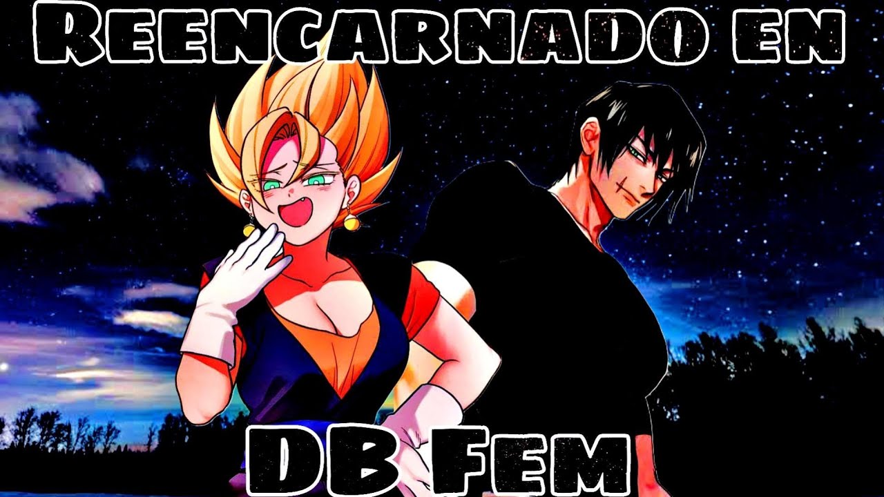 Reencarnado en Dragon Ball Fem | Parte 1
