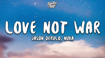 Jason Derulo, Nuka - Love Not War (Lyrics)