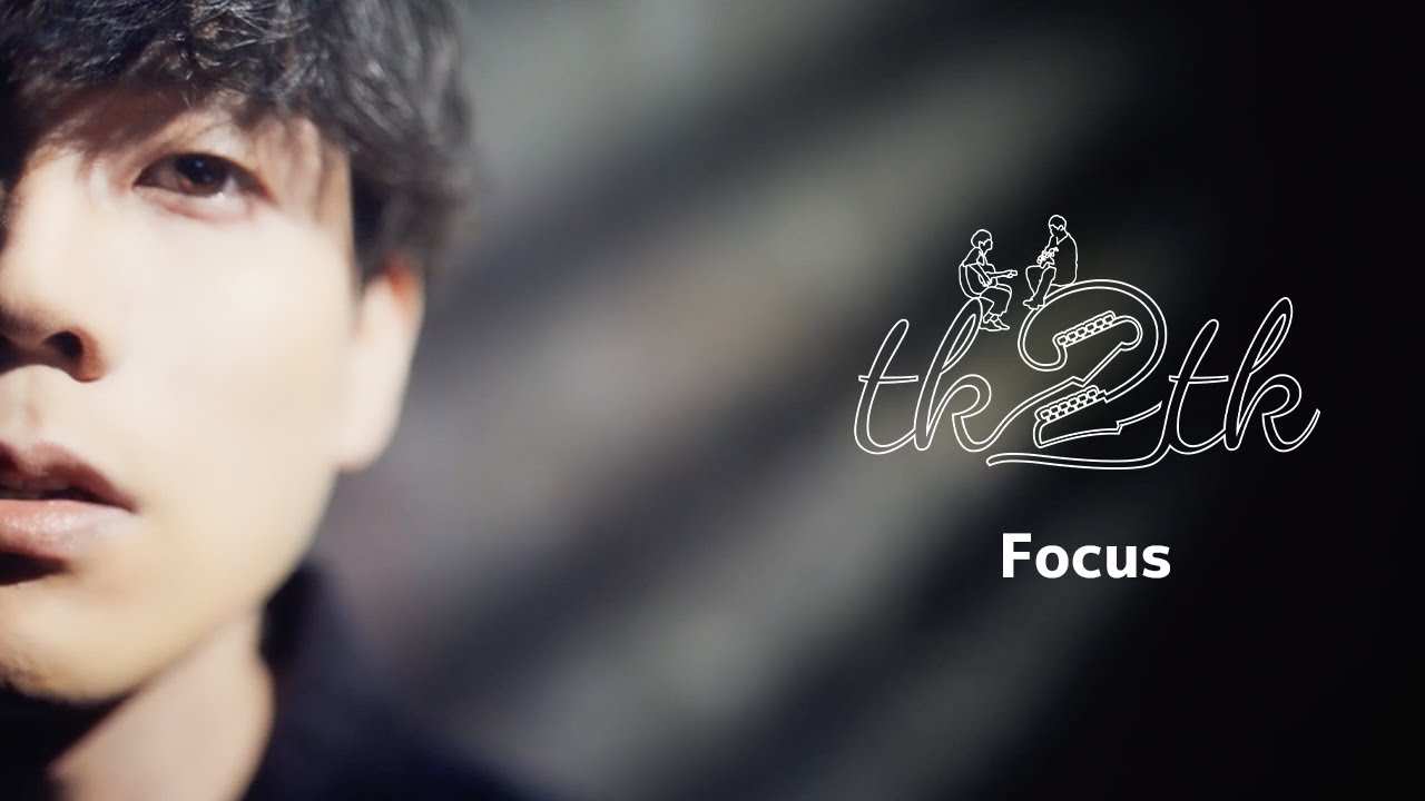 tk2tk『Focus』Official Music Video adlı videoyu YouTube'da izle tk2tk『Focus』Official Music Video adlı videoyu YouTube'da izle
