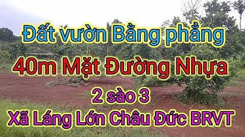 Bán đất vườn Châu Đức 40x40 (2343 m) Láng Lớn Châu Đức Bà Rịa Vũng Tàu @NguyenTheVinhbds