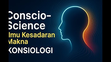 KONSIOLOGI (Consciology)  -  Ilmu Kesadaran Makna, bagian dari #ConscioScience