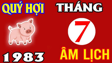 Tử Vi Chi Tiết Tháng 7 Âm Lịch Tuổi Quý Hợi 1983 – Phân Tích Sâu Về Cuộc Sống & Tài Lộc