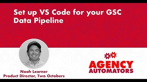 Setting up VSCode for your GSC Daily Pipeline